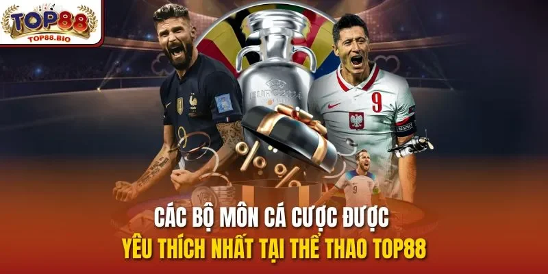 Các bộ môn cá cược được yêu thích nhất tại Thể thao top88