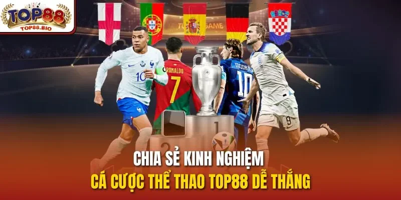 Chia sẻ kinh nghiệm cá cược Thể thao top88 dễ thắng
