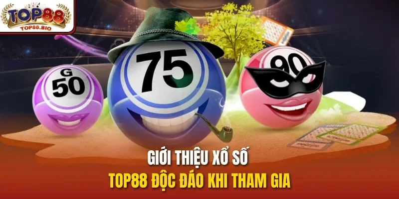 Giới thiệu xổ số top88 độc đáo khi tham gia