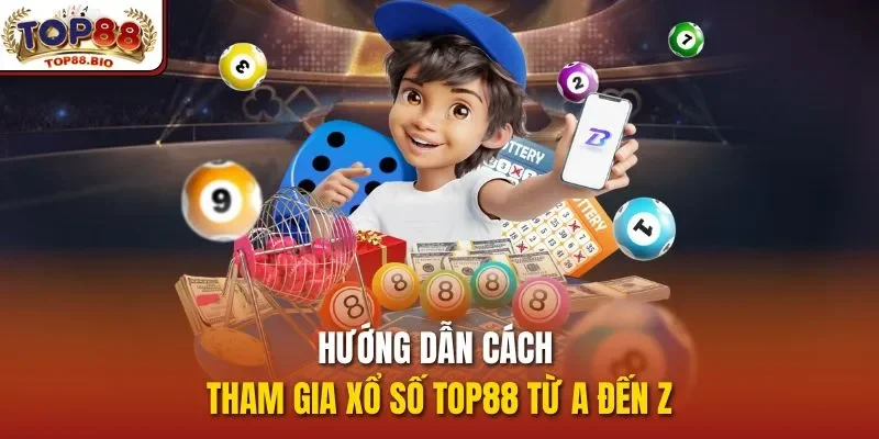 Hướng dẫn cách tham gia xổ số top88 từ A đến Z