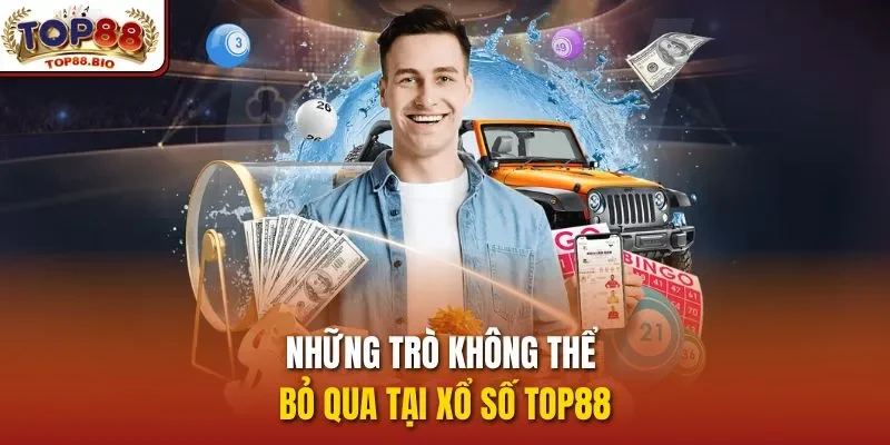 Những trò không thể bỏ qua tại xổ số top88