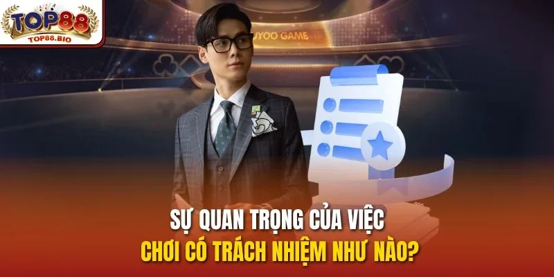 Sự quan trọng của việc chơi có trách nhiệm như nào?
