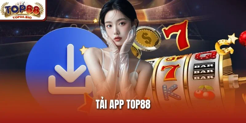 Hướng Dẫn Tải App Top88 Nhanh Chóng Trên Mọi Nền Tảng