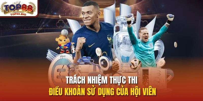 Trách nhiệm thực thi điều khoản sử dụng của hội viên